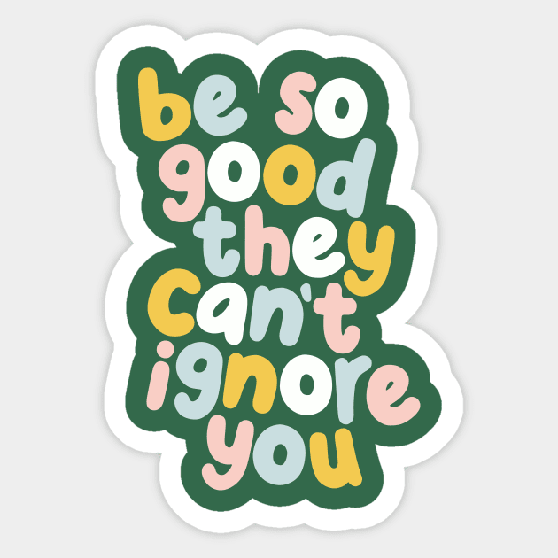 Be So Good They Can't Ignore You in green yellow peach and blue Sticker by MotivatedType